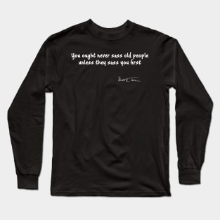 Mark Twain Quote on Sassing Old People Long Sleeve T-Shirt